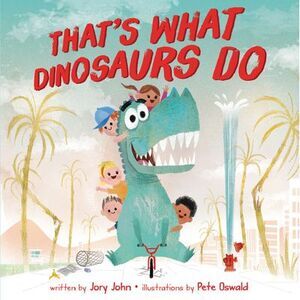 That's What Dinosaurs Do -- Jory John